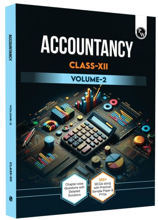 PW CBSE Class 12 Accountancy Volume 2 Chapter-wise Questions with Detailed Solutions l 500+ MCQs and Previous Year Questions For 2025 Exam